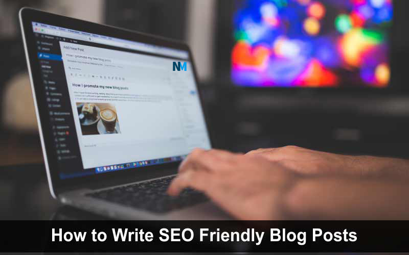 How to Write SEO Friendly Blog Posts